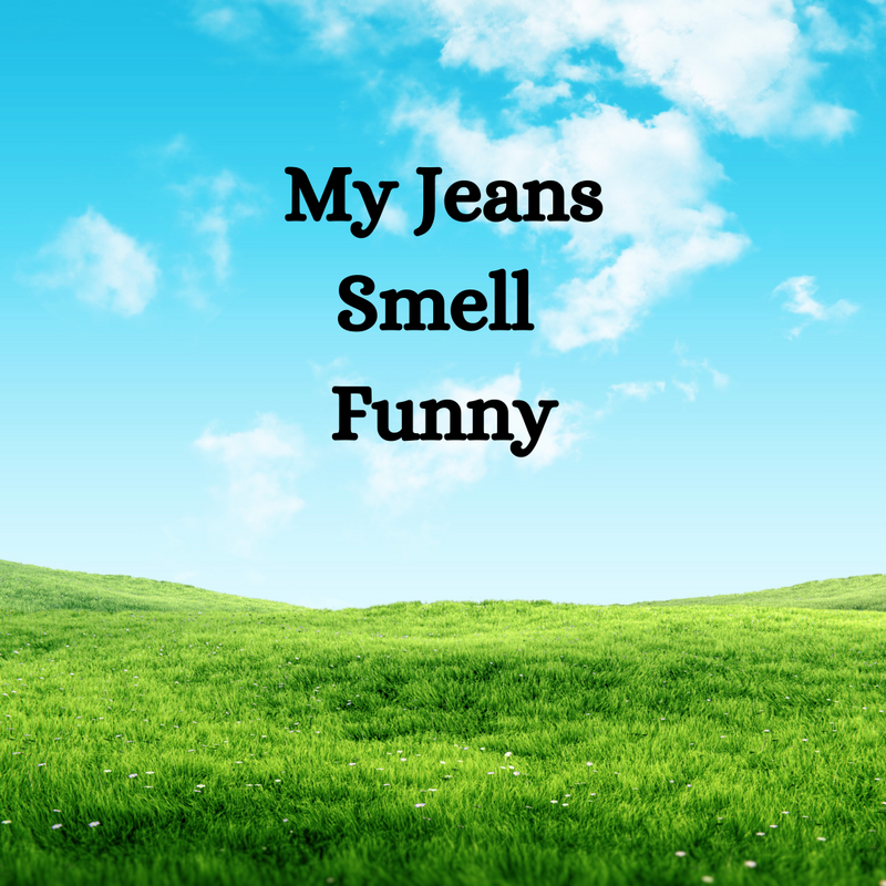 My Jeans Smell Funny