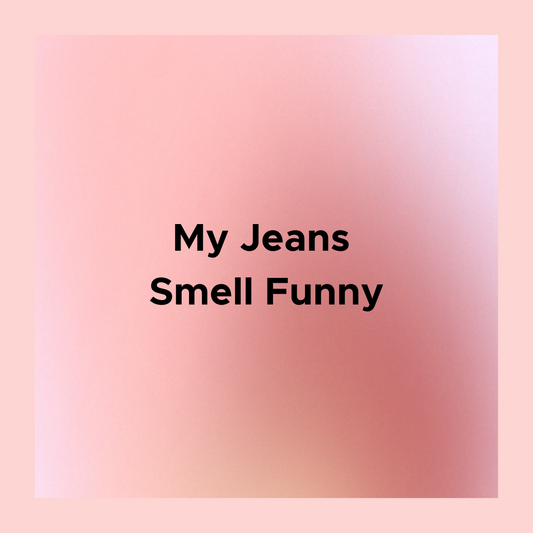My Jeans Smell Funny