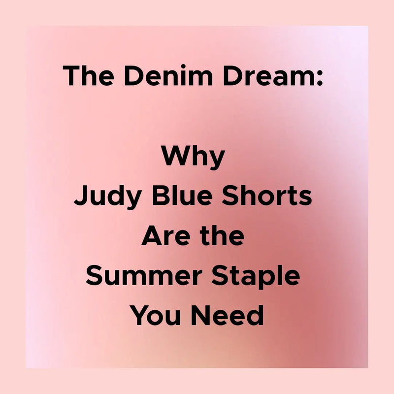 The Denim Dream: Why Judy Blue Shorts Are the Summer Staple You Need