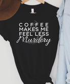 Coffee makes me less murdery-Lola Monroe Boutique