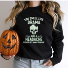 You smell like drama and headache-Lola Monroe Boutique